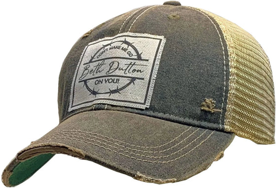 "Don't Make Me Go Beth Dutton On You" Vintage Hat