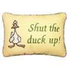 Shut The Duck Up Pillow